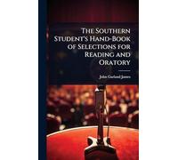 The Southern Student's Hand-Book of Selections for Reading and Oratory