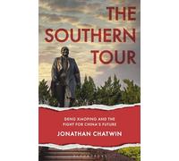 The Southern Tour: Deng Xiaoping and the Fight for China's Future