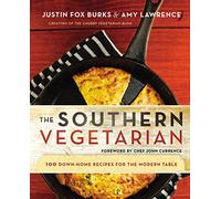 The Southern Vegetarian Cookbook: 100 Down-Home Recipes for the Modern Table