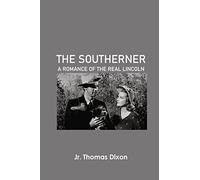 The Southerner: A Romance of the Real Lincoln