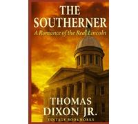 The Southerner: A Romance of the Real Lincoln