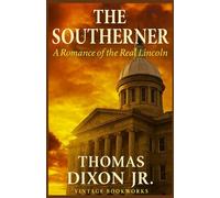The Southerner: A Romance of the Real Lincoln