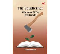 The SouthernerA Romance Of The Real Lincoln (Edition1)