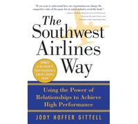 The Southwest Airlines Way: Using The Power Of Relationships To Achieve High Performance