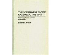The Southwest Pacific Campaign, 1941-1945, BIBLIOGRAPHIES OF BATTLES AND LEADERS Eugene L. Rasor (Auteur)
