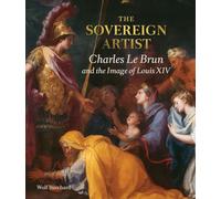 Lou Wolf Burchard – L'artiste souverain : Charles Le Brun et l'image de Louis XIV