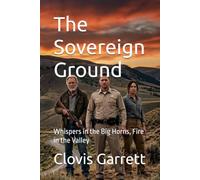 The Sovereign Ground: Whispers in the Big Horns, Fire in the Valley