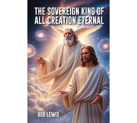 The Sovereign King of Eternal Creation