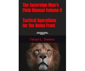 The Sovereign Man's Field Manual Volume II: Tactical Operations for the Home Front: "Advanced Protocols for Marital Warfare, Generational Discipleship, and Establishing a Kingdom Dynasty"