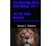 The Sovereign Man's Field Manual: Volume V - The Fire Team Protocol: “Building Your Sovereign's Council for Communal Dominion”