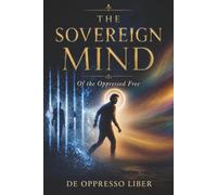 The Sovereign Mind: Of the Oppressed Free