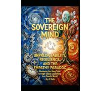 THE SOVEREIGN MIND. UNPREDICTABILITY, RESILIENCE, AND THE EMPATHY PARADOX.: Mastering the Jiang Triad for High-Stakes Leadership in a Chaotic World