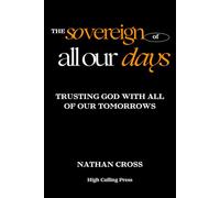 The Sovereign of All Our Days: Trusting God With All of Our Tomorrows