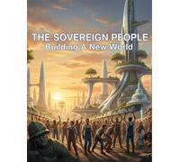 The Sovereign People: Building A New World