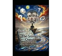 The Sovereign Question: Mastering the 55-Minute Principle to Unlock Clarity, Purpose, and Solution in an Age of Noise