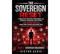 The Sovereign Reset: 31 Days to Tactical Resilience for Founders, Operators, and Leaders: Lead Without Friction, Make High-Stakes Decisions Fast, and Execute Through Others