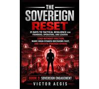 The Sovereign Reset: 31 Days to Tactical Resilience for Founders, Operators, and Leaders: Lead Without Friction, Make High-Stakes Decisions Fast, and Execute Through Others
