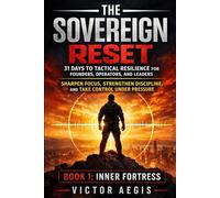 The Sovereign Reset: 31 Days to Tactical Resilience for Founders, Operators, and Leaders: Sharpen Focus, Strengthen Discipline, and Take Control Under Pressure