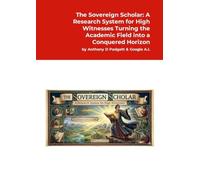 The Sovereign Scholar: A Research System for High Witnesses: Turning the Academic Field into a Conquered Horizon