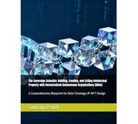 The Sovereign Scientist: Building, Funding, and Exiting Intellectual Property with Decentralized Autonomous Organizations (DAOs): A Comprehensive Blueprint for DeSci Strategy, IP-NFT Design