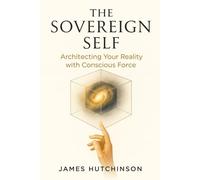THE SOVEREIGN SELF: Architecting Your Reality with Conscious Force