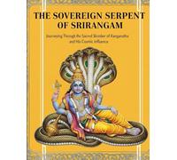 The Sovereign Serpent of Srirangam: Journeying Through the Sacred Slumber of Ranganatha and His Cosmic Influence