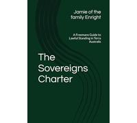 The Sovereigns Charter: A Freemans Guide to Lawful Standing in Terra Australis
