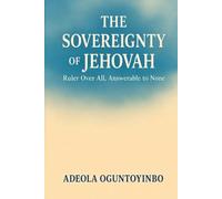 The Sovereignty of Jehovah: Ruler Over All, Answerable to None