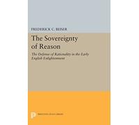 The Sovereignty of Reason: The Defense of Rationality in the Early English Enlightenment (Princeton Legacy Library)