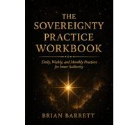 The Sovereignty Practice Workbook: Daily, Weekly, and Monthly Practices for Inner Authority