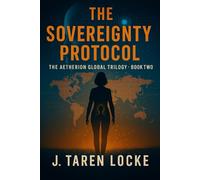 The Sovereignty Protocol: The Aetherion Global Trilogy: Book Two