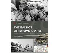 The Soviet Baltic Offensive, 1944-45: German Defense of Estonia, Latvia, and Lithuania