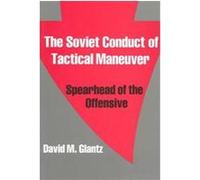 The Soviet Conduct of Tactical Maneuver, Soviet (Russian) Military Theory and Practice, 4