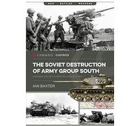 The Soviet Destruction of Army Group South: Ukraine and Southern Poland 1943-1945