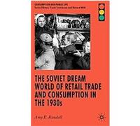 The Soviet Dream World of Retail Trade and Consumption in the 1930s, Consumption and Public Life Amy E. Randall (Auteur)