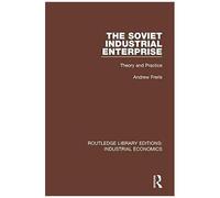The Soviet Industrial Enterprise : Theory And Practice