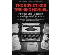 The Soviet KGB Training Manual: Methods and Tradecraft of Intelligence Operations - Surveillance, Espionage, Agent Recruitment, and Covert Communications