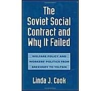 The Soviet Social Contract and Why It Failed: Welfare Policy and Workers' Politics from Brezhnev to Yeltsin