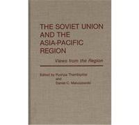 The Soviet Union and the Asia-Pacific Region Pushpa Thambipillai (Auteur)