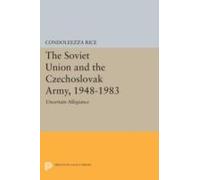 The Soviet Union And The Czechoslovak Army, 1948-1983