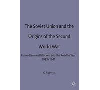 The Soviet Union and the Origins of the Second World War: Russo-German Relations and the Road to War, 1933-1941