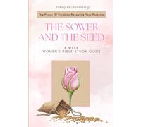 The Sower And The Seed: The Power Of Parables Revealing Your Potential