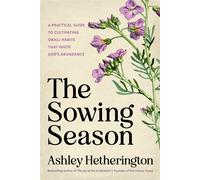 The Sowing Season A Practical Guide to Cultivating Small Habits That Invite God's Abundance - Ashley Hetherington - WaterBrook - ebook (ePub) - Livre