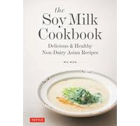 The Soy Milk Cookbook: Delicious & Healthy Non-dairy Asian Recipes