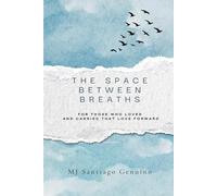 The Space Between Breaths: For those who loved and carried that love forward