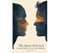 The Space Between: Creating Safety in Your Relationships