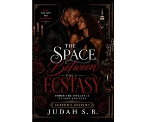 The Space Between Ecstasy Vol.1 Editor's Edition: Under The Influence of Lust and Love