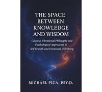 The Space Between Knowledge and Wisdom: Celestial Vibrational Philosophy and Psychological Approaches to Self-Growth and Emotional Well-Being
