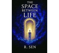 The Space Between Lives: Where the Soul Goes Before Birth and After Death