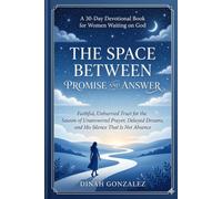 THE SPACE BETWEEN PROMISE AND ANSWER: *A 30-Day Devotional Book for Women Waiting on God - Faithful, Unhurried Trust for the Season of Unanswered Prayer, Delayed Dreams, and His Silence